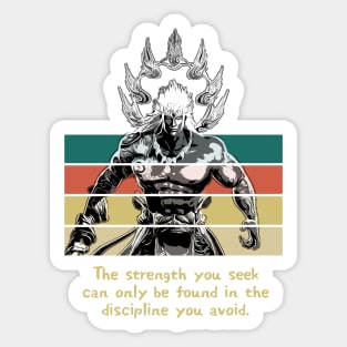 Warriors Quotes XI: "The strength you seek can only be found in the discipline you avoid" Sticker